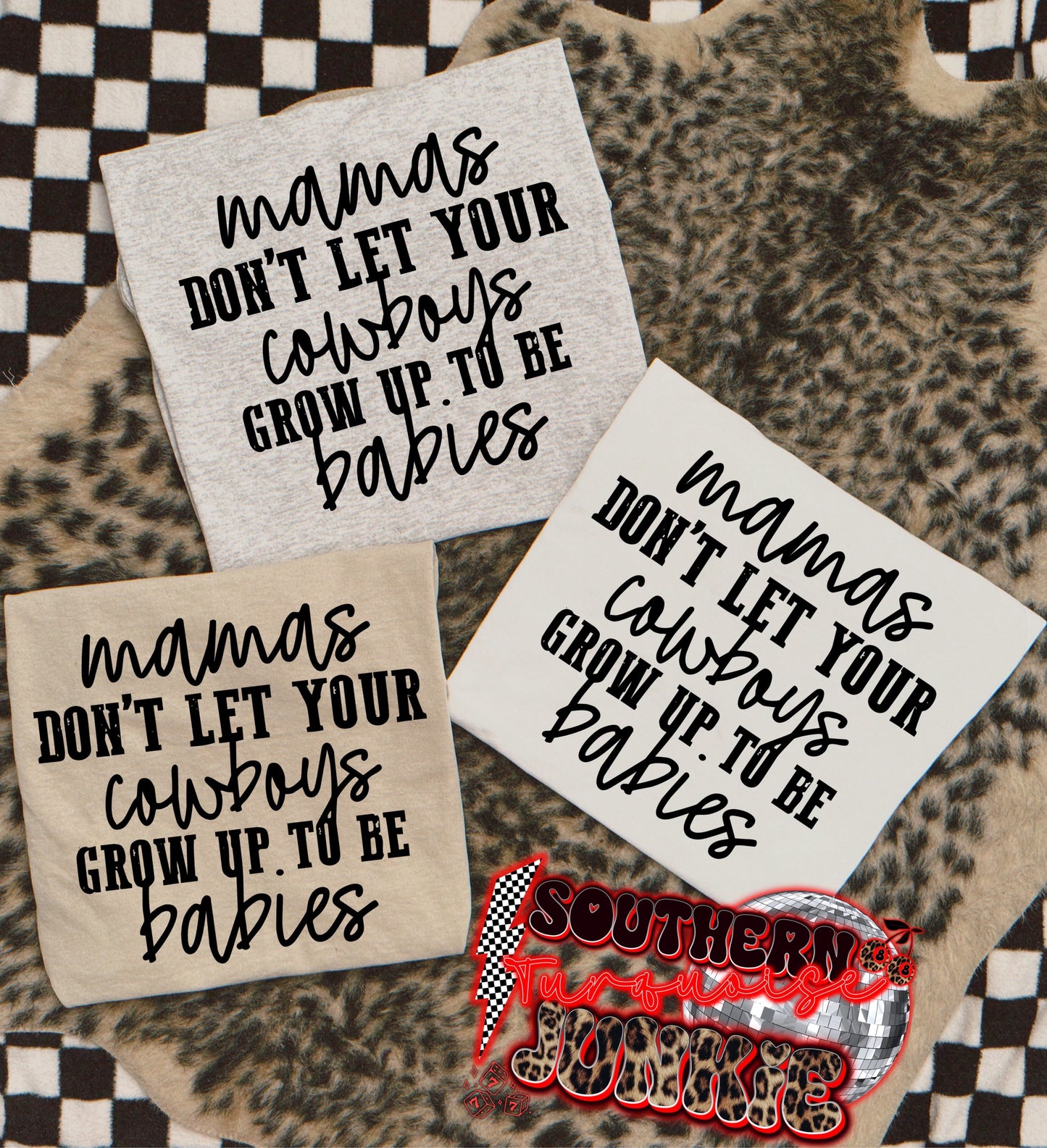 MAMAS DONT LET YOUR COWBOYS GROW UP TO BE BABIES TEE