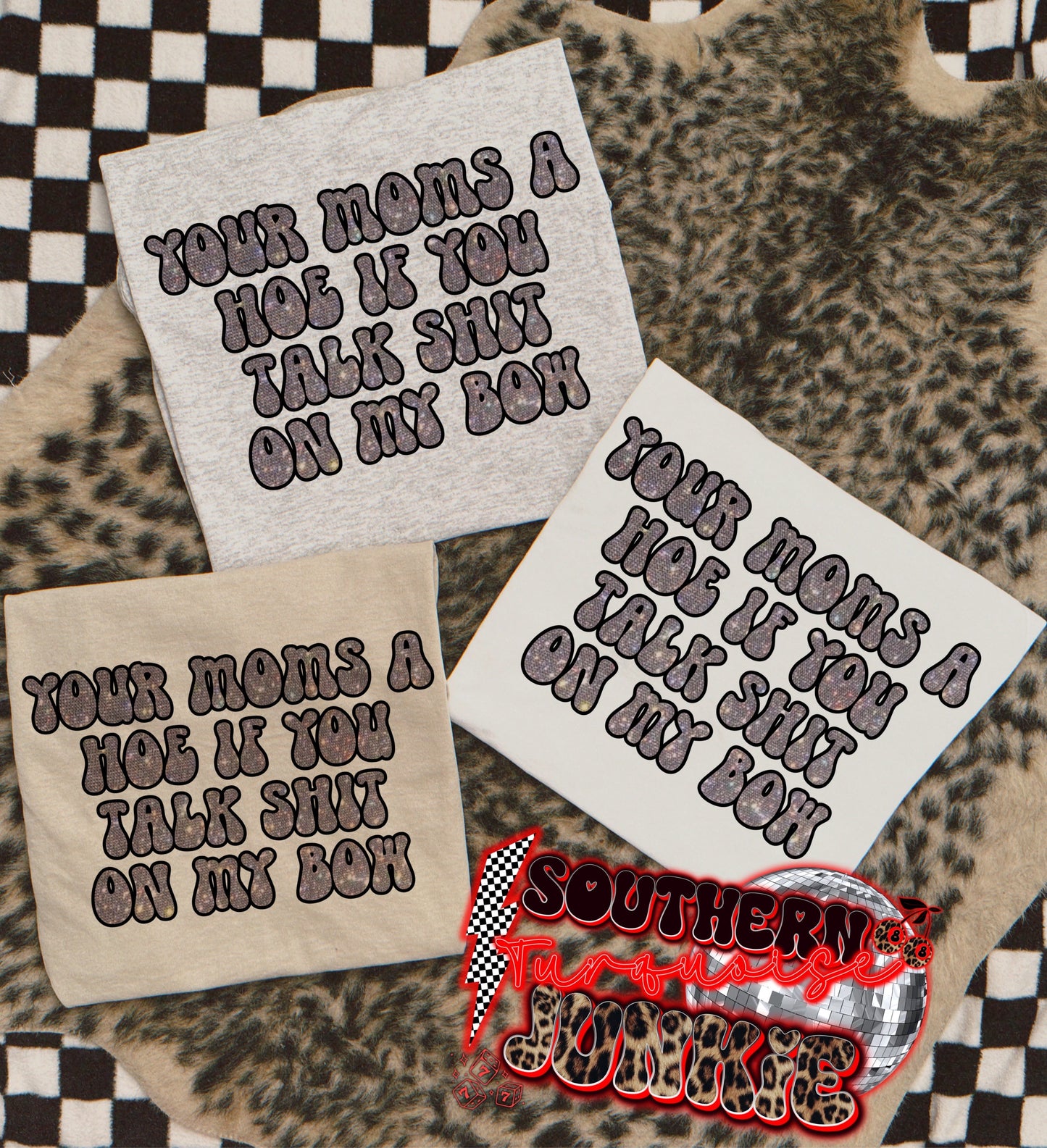 YOUR MOMS A HOE IF YOU TALK SHIT ON MY BOW TEE