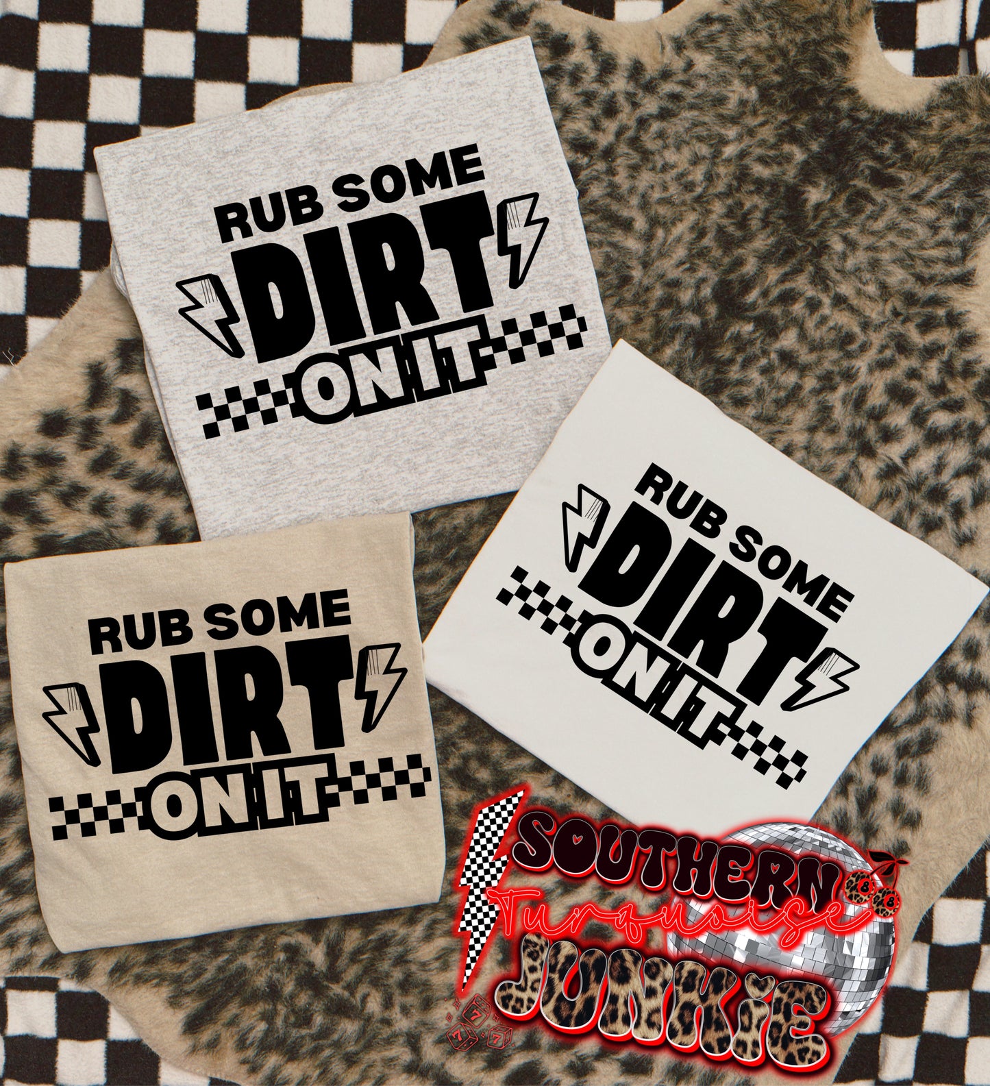 RUB SOME DIRT ON IT TEE