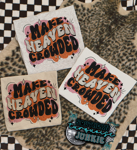 MAKE HEAVEN CROWDED TEE