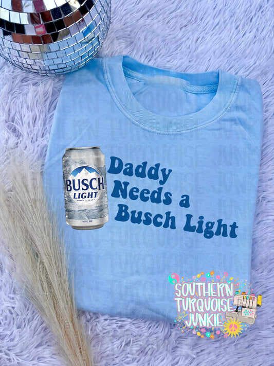 DADDY NEEDS A BUSCH LIGHT TEE