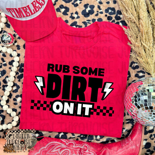 RUB SOME DIRT ON IT TEE